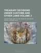 Treasury decisions under customs and other laws Volume 3, United States. Dept. of Treasury 