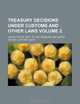 Treasury decisions under customs and other laws Volume 2, United States. Dept. of Treasury 