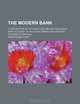 The modern bank; a description of its functions and methods and a brief account of the development and present systems of banking, Amos Kidder Fiske 