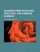 Banking Principles and Practice; The foreign division, Ray Bert Westerfield 