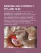 Banking and currency Volume 13-24; hearings before the Committee on Banking and Currency, United States Senate, Sixty-third Congress, first session, ... reserve banks, for furnishing an elastic cu, United States. Congress. Currency 