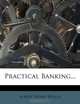 Practical Banking..., Albert Sidney Bolles 