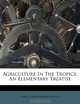 Agriculture In The Tropics: An Elementary Treatise, John Christopher Willis 