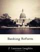 Banking Reform, J. Laurence Laughlin 