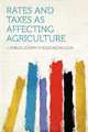 Rates and Taxes as Affecting Agriculture, J. Shield (Joseph Shield) Nicholson 