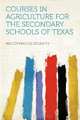 Courses in Agriculture for the Secondary Schools of Texas, 