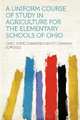 A Uniform Course of Study in Agriculture for the Elementary Schools of Ohio, 