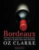 Bordeaux: The Wines, The Vineyards, The Winemakers, Oz Clarke 