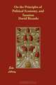 On the Principles of Political Economy, and Taxation, David Ricardo 