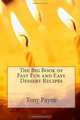 The Big Book of Fast Fun and Easy Dessert Recipes (Volume 1), Tony Payne 