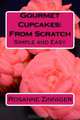 Gourmet Cupcakes: From Scratch: Simple and Easy, Rosanne Zinniger 