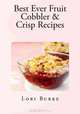 Best Ever Fruit Cobbler & Crisp Recipes (Best Ever Recipes Series) (Volume 2), Lori Burke 