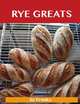 Rye Greats: Delicious Rye Recipes, The Top 44 Rye Recipes, Jo Franks 