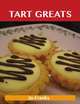 Tart Greats: Delicious Tart Recipes, The Top 62 Tart Recipes, Jo Franks 