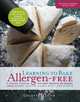 Learning to Bake Allergen-Free: A Crash Course for Busy Parents on Baking without Wheat, Gluten, Dairy, Eggs, Soy or Nuts, Colette Martin 