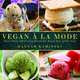 Vegan a la Mode: More Than 100 Frozen Treats for Every Day of the Year, Hannah Kaminsky 