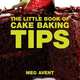 The Little Book of Cake Baking Tips (Little Books of Tips), Meg Avent 