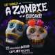 A Zombie Ate My Cupcake!: 25 Deliciously Weird Cupcake Recipes, Lily Vanilli 