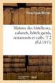 Histoire Des Hotelleries, Cabarets, Hotels Garnis, Restaurants Et Cafes. T 2 (Ed.1851) (French Edition), Michel F., Francisque Michel 