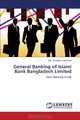 General Banking of Islami Bank Bangladesh Limited: Islami Banking Guide, Md. Mustafizur Rahman 