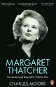 Margaret Thatcher: The Authorized Biography: Volume 1: Not for Turning, Charles Moore 