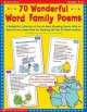 70 Wonderful Word Family Poems. A Delightful Collection of Fun-to-Read Rhyming Poems with an Easy-to-Use Lesson Plan for Teaching the Top 35 Word Families, Handa Beth 