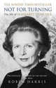 Not for Turning. The Complete Life of Margaret Thatcher, Harris Robin 