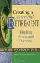 Creating a Successful Retirement, Richard P. Johnson 