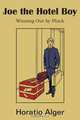 Joe the Hotel Boy; Or, Winning out by Pluck, Horatio Alger 