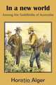 In a New World, Among the Goldfields of Australia, Horatio Alger 