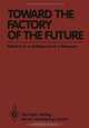 Toward the Factory of the Future: Proceedings of the 8th International Conference on Production Research and 5th Working Conference of the ... University of Stuttgart, August 20 - 22, 1985, 