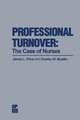 Professional Turnover: The Case of Nurses (Health Systems Management), James L. Price 