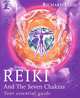 Reiki and the Seven Chakras: Your Essential Guide, Richard Ellis 