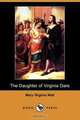 The Daughter of Virginia Dare (Dodo Press), Mary Virginia Wall 