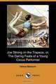 Joe Strong on the Trapeze; Or, the Daring Feats of a Young Circus Performer (Dodo Press), Vance Barnum 