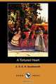 A Tortured Heart (Dodo Press), E. D. E. N. Southworth 