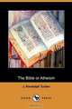 The Bible or Atheism (Dodo Press), J. Randolph Tucker 
