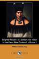 Brighter Britain; Or, Settler and Maori in Northern New Zealand, Volume I (Dodo Press), William Delisle Hay 