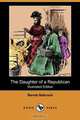 The Daughter of a Republican (Illustrated Edition) (Dodo Press), Bernie Babcock 