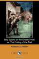 Boy Scouts on the Great Divide; Or, the Ending of the Trail (Dodo Press), Archibald Lee Fletcher 