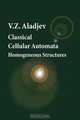 Classical Cellular Automata. Homogeneous Structures, V.Z. Aladjev 