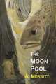 The Moon Pool, Abraham Merritt 