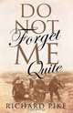 Do Not Forget Me Quite, Richard Pike 