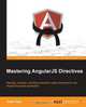 Mastering AngularJS Directives, Joshua Thomas Kurz 