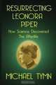 Resurrecting Leonora Piper, Michael Tymn 
