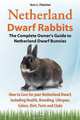 Netherland Dwarf Rabbits, The Complete Owner