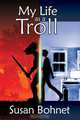 My Life as a Troll, Susan Bohnet 