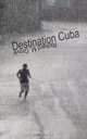 Destination Cuba, Richard M. Grove 