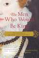 The Men Who Would Be King: The Courtships of Queen Elizabeth I, Josephine Ross 
