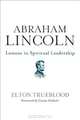 Abraham Lincoln: Lessons in Spiritual Leadership, Elton Trueblood 